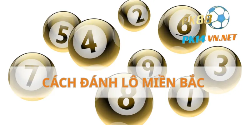 Cách đánh lô miền Bắc Bật mí 5 mẹo hiệu quả cho bet thủ.webp