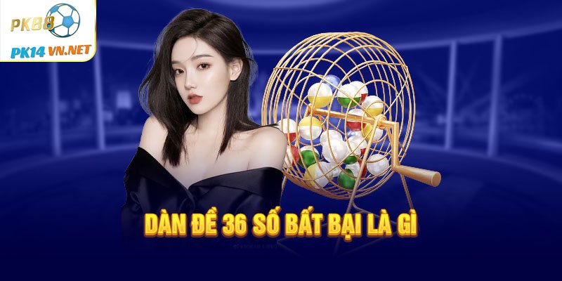 Dàn đề 36 số bất bại là gì